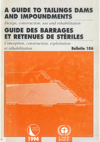 Bul. 106. A guide to Tailings Dams and impoundments. Design, construction, use and rehabilitation